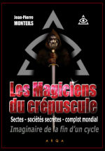 MONTEILS Jean-Pierre - GERAUD DE BARAIL Les magiciens du crépuscule. Sectes, sociétés secrètes, complot mondial. Imaginaire de la fin d´un cycle  Librairie Eklectic