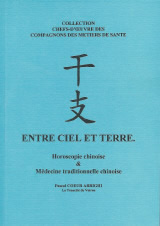 COEUR ARRIGHI Pascal Entre Ciel et Terre. Horoscopie chinoise et Médecine traditionnelle chinoise Librairie Eklectic