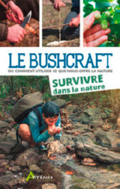 KONAREK Lars Le bushcraft ou comment utiliser ce que nous offre la nature. Survivre dans la nature. Librairie Eklectic