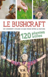 KONAREK Lars Le bushcraft ou comment utiliser ce que nous offre la nature. 120 plantes utiles. Librairie Eklectic