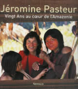 PASTEUR Jéromine Vingt ans au coeur de l´Amazonie (texte + photographies) Librairie Eklectic