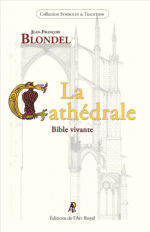 BLONDEL Jean-François La Cathédrale, Bible vivante. Sa construction, ses légendes, ses mystères (édition revue et augmentée) Librairie Eklectic