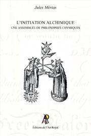 MERIAS Jules L´initiation alchimique. Une assemblée de philosophes chymiques Librairie Eklectic