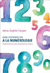 CASPER Anne Sophie Guide d´introduction à la numérologie - A la découverte du pouvoir extraordinaire des nombres Librairie Eklectic