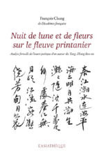 CHENG François Nuit de lune et de fleurs sur le fleuve printanier. Analyse formelle de l´oeuvre poétique d´un auteur des Tang : Zhang Ruoxu (fac-similé) Librairie Eklectic