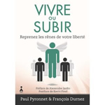 PYRONNET Paul & DURNEZ François Vivre ou subir. Reprenez les rênes de votre liberté Librairie Eklectic