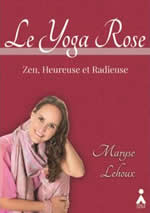 LEHOUX Maryse Le Yoga Rose. Zen, Heureuse, et Radieuse -Livre+DVD- Librairie Eklectic