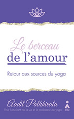 PALKHIVALA Aadil Le berceau de l´amour. Retour aux sources du yoga Librairie Eklectic