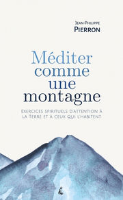 PIERRON Jean-Philippe Méditer comme une montagne. Exercices spirituels d´attention à la terre et à ceux qui l´habitent. Librairie Eklectic