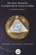 BARUGEL Ariane - BRAY Jean-François - ALEXIS Christophe Des Intra-Terrestres à la Pyramide de Cristal-Lumière. Les mystères Cartésiens I Librairie Eklectic