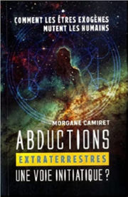 CAMIRET Morgane Abductions extraterrestres : une voie initiatique ? Comment les Ãªtres exogÃ¨nes mutent les humains Librairie Eklectic