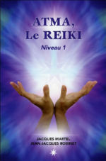 MARTEL Jacques & ROBINET Jean-Jacques  Atma, Le Reiki. Niveau 1 Librairie Eklectic