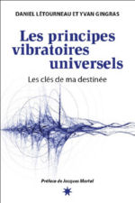 LETOURNEAU Daniel & GINGRAS Yvan Les principes vibratoires universels. Les clés de ma destinée. Librairie Eklectic