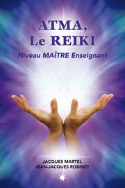 MARTEL Jacques & ROBINET Jean-Jacques  Atma le reiki - niveau maître enseignant Librairie Eklectic