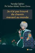 CHALIAND Gérard Je n´ai pas trouvé de chemin menant au monde. Karadja Oghlan, Pir Sultan Abdal, Yunus Emre (édition bilingue turc-français) Librairie Eklectic