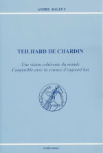 DALEUX André Teilhard de Chardin, une vision cohérente du monde compatible avec la science d´aujourd´hui Librairie Eklectic