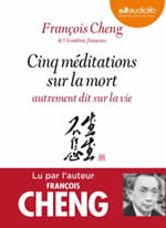 CHENG François Cinq méditations sur la mort, autrement dit sur la vie - Livre audio (lu par l´auteur) Librairie Eklectic