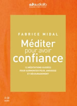 MIDAL Fabrice Méditer pour avoir confiance - 12 méditations guidées pour surmonter peur, angoisse et découragement 
 3CD dont 1 d´enseignements Librairie Eklectic