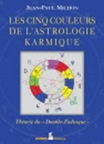 MICHON Jean-Paul Les cinq couleurs de l´astrologie karmique. Théorie du 