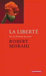 MISRAHI Robert LA LIBERTE ou le pouvoir de créer Librairie Eklectic