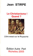 STIRPE Jean Christianisme (Le) ! Quand ? Libre essai sur Le Royaume Librairie Eklectic