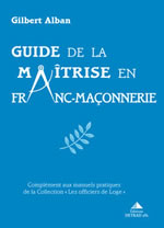 ALBAN Gilbert Guide de la maÃ®trise en franc-maÃ§onnerie (Guide du maÃ®tre Franc-MaÃ§on n.ed.) Librairie Eklectic