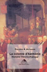 AUTEXIER Philippe LA colonne d´harmonie. Histoire, Théorie, Pratique. Musique et initiation -- réimpression septembre 2013 Librairie Eklectic