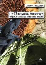 TRESCASES Jacques Les 33 médaillons hermétiques du portail central de Notre-Dame de Paris  Librairie Eklectic