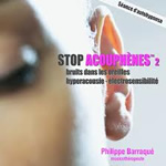 BARRAQUE Philippe Stop acouphènes 2. Bruit dans les oreilles, hyperacousie, électrosensibilité  Librairie Eklectic