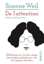 WEIL Simone De l´attention. Réflexions sur le bon usage des études scolaires en vue de l´amour de Dieu. Librairie Eklectic