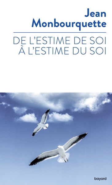 MONBOURQUETTE Jean De l´estime de soi à l´estime du Soi. De la psychologie à la spiritualité Librairie Eklectic