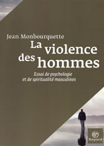 MONBOURQUETTE Jean Violence des hommes (La). Essai de psychologie et de spiritualité masculines Librairie Eklectic