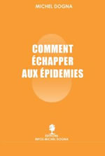 DOGNA Michel Comment échapper aux épidémies, sans médicaments et sans vaccins (2e édition) Librairie Eklectic