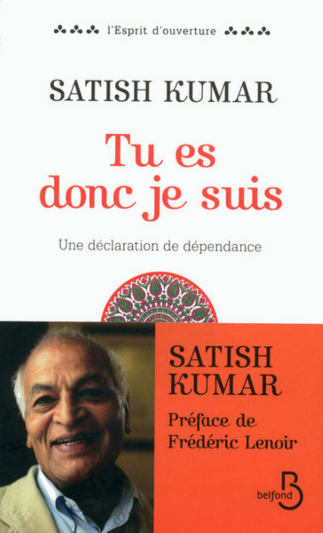 SATISH KUMAR Tu es donc je suis. Une déclaration de dépendance (réédition) Librairie Eklectic