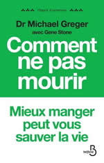 GREGER Michael Comment ne pas mourir. Les aliments qui préviennent et renversent le cours des maladies.  Librairie Eklectic