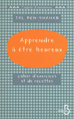 BEN-SHAHAR Tal Apprendre à être heureux. Cahier d´exercices et de recettes Librairie Eklectic