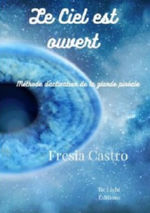 CASTRO Frésia Le Ciel est ouvert - Méthode d´activation de la glande pinéale  Librairie Eklectic