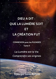 CERES HATTONN Gyeorgos Dieu a dit: Que la lumière soit et la création fut. Connexion avec les pleiades. T.2 Librairie Eklectic