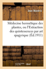 MAVERIC Jean La Médecine hermétique des plantes, ou l´extraction des plantes par art spagyrique (reprint de l´édition de 1911)
 Librairie Eklectic