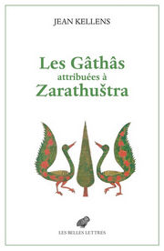 KELLENS Jean Les Gâthâs attribuées à Zarathuštra.
Aux origines de l’Avesta et de la religion zoroastrienne Librairie Eklectic