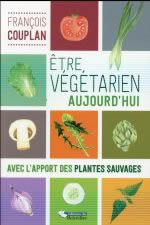 COUPLAN François Être végétarien aujourd´hui avec l´apport des plantes sauvages Librairie Eklectic