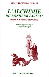 IBN´ARABI Muhamad L´Alchimie du bonheur parfait. Traité d´alchimie spirituelle (3e édition) Librairie Eklectic