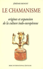 BENOIT Jérémie Le chamanisme. Origine et expansion de la culture indo-européenne Librairie Eklectic
