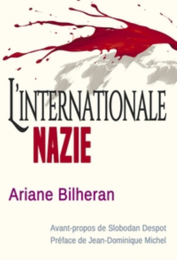 BILHERAN Ariane L´Internationale nazie (avant-propos de Slobodan Despot ; préface de JEan-Dominique Michel) Librairie Eklectic