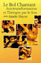 HUYSER Anneke Bol chantant (Le) - Autotransformation et thérapie par le son Librairie Eklectic