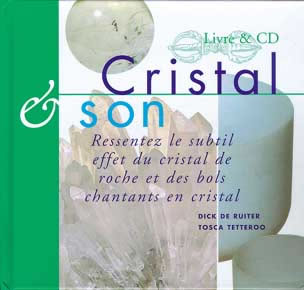 RUITER Dick & TETTEROO Tosca Cristal et Son. Ressentez le subtil effet du cristal de roche et des bols - Livret + CD audio Librairie Eklectic
