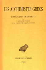 ALCHIMISTES GRECS Alchimistes Grecs (Les). Tome X : L´Anonyme de Zuretti ou l´Art sacré et divin de la chrysopée Librairie Eklectic