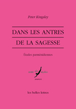 KINGSLEY Peter Dans les antres de la sagesse - études parménidiennes Librairie Eklectic