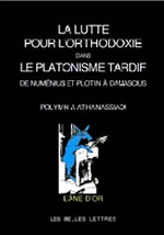 ATHANASSIADI Polymnia La lutte pour l´orthodoxie dans le platonisme tardif. De Numénius à Damascius Librairie Eklectic