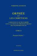 JOURDAN Fabienne, ed. Orphée et les chrétiens, Tome 2 : Pourquoi Orphée ? La réception du mythe d´Orphée dans la littérature chrétienne grecque des cinq premiers siècles Librairie Eklectic